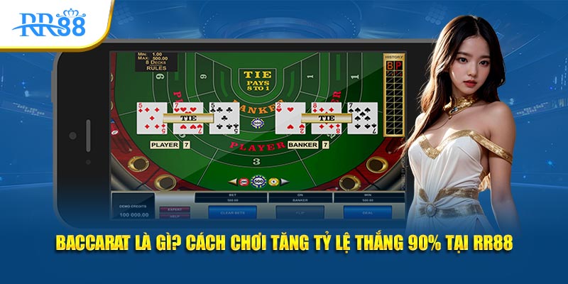 baccarat là gì cách chơi tăng tỷ lệ thắng 90% tại rr88