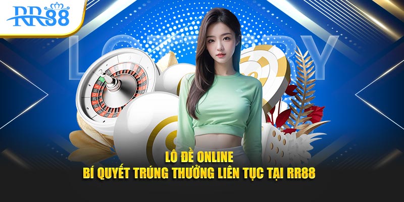 lô đề online bí quyết trúng thưởng liên tục tại rr88