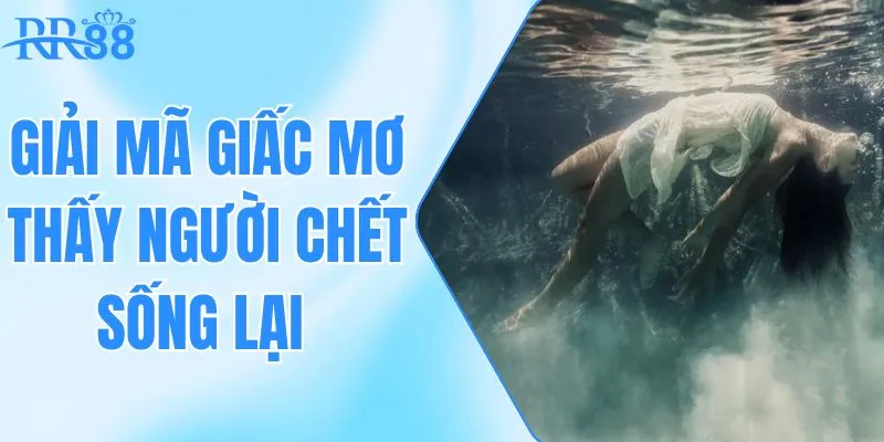 giải mã giấc mơ thấy người chết sống lại