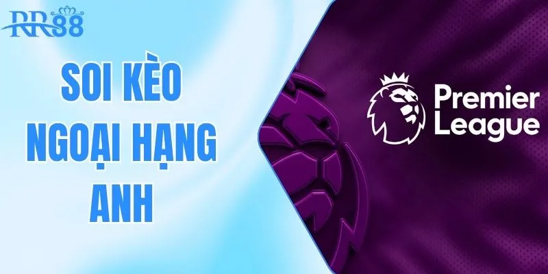 soi kèo ngoại hạng anh